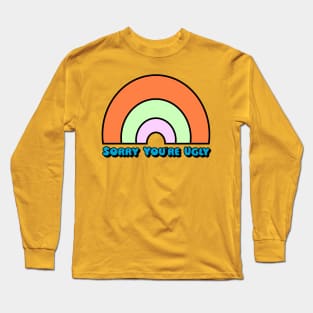 Sorry You're Ugly Long Sleeve T-Shirt